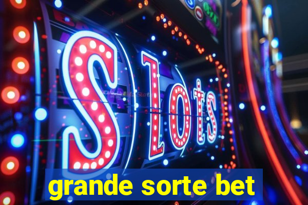 grande sorte bet